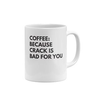 Coffee Because Crack Is Bad For You Mug 11 Oz