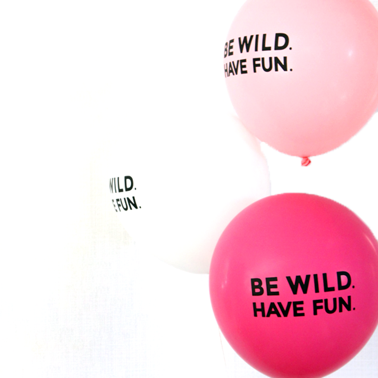 Be Wild Have Fun Latex Balloons